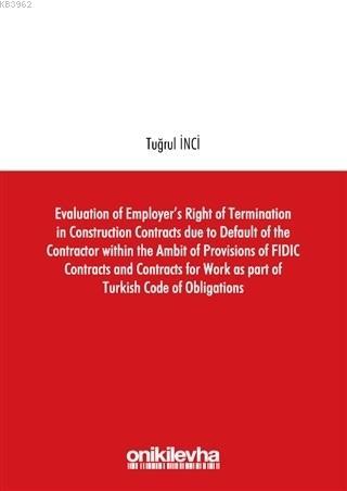 Evaluation of Employer's Right of Termination in Construction Contracts due to Default of the Contractor within the Ambit of Provisions of FIDIC Contracts and C