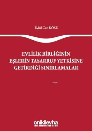Evlilik Birliğinin Eşlerin Tasarruf Yetkisine Getirdiği Sınırlamalar