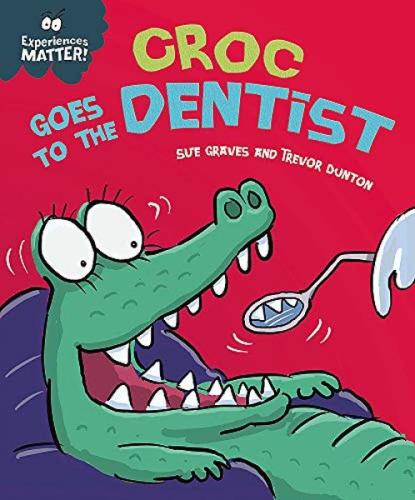 Experiences Matter: Croc Goes To The Dentist