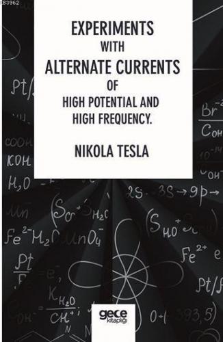 Experiments With Alternate Currents Of High Potential And High Frequency
