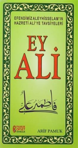 Ey Ali - Efendimiz Aleyhisselamın Hazreti Aliye Tavsiyeleri Arif Pamuk
