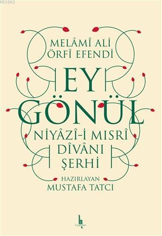 Ey Gönül Niyazı-i Mısri Divanı Şerhi