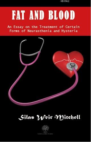 Fat and Blood An Essay on the Treatment of Certain Forms of Neurasthenia and Hysteria