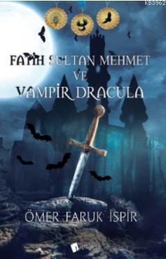Fatih Sultan Mehmet ve Vampir Dracula Ömer Faruk İspir