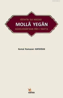 Fatih'in İlk Hocası Molla Yegan Güzelhisar'dan Pay-ı Taht'a Kemal Rama