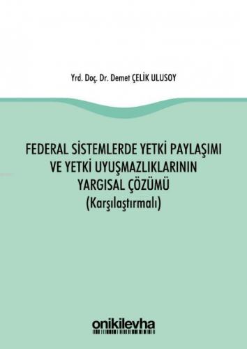 Federal Sistemlerde Yetki Paylaşımı ve Yetki Uyuşmazlıklarının Yargısal Çözümü