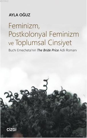 Feminizm, Postkolonyal Feminizm ve Toplumsal Cinsiyet (Buchi Emecheta'nın The Bride Price Adlı Roman