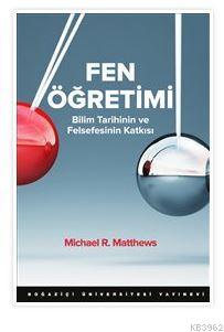 Fen Öğretimi; Bilim Tarihinin ve Felsefesinin Katkısı