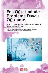 Fen Öğretiminde Probleme Dayalı Öğrenme 5.,6., 7. ve 8. Sınıf Kazanımlarına Yönelik Senaryo Etkinlikleri