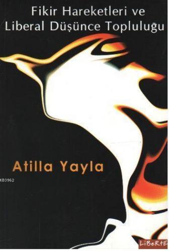 Fikir Hareketleri ve Liberal Düşünce Topluluğu Atilla Yayla