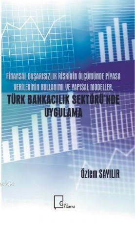 Finansal Başarısızlık Riskinin Ölçümünde Piyasa Verilerinin Kullanımı ve Yapısal Modeller