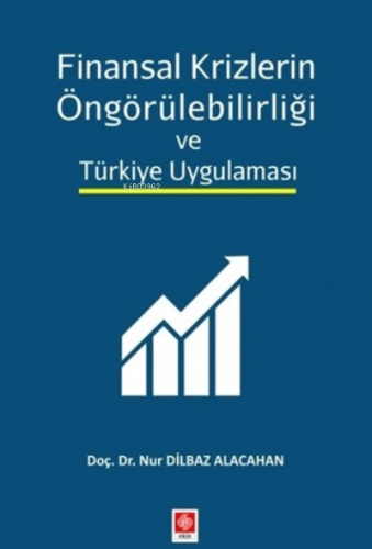 Finansal Krizlerin Öngörülebilirliği ve Türkiye Uygulaması Nur Dilbaz 
