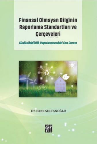 Finansal Olmayan Bilginin Raporlama Standartları ve Çerçeveleri Sürdürülebilirlik Raporlamasındaki Son Durum