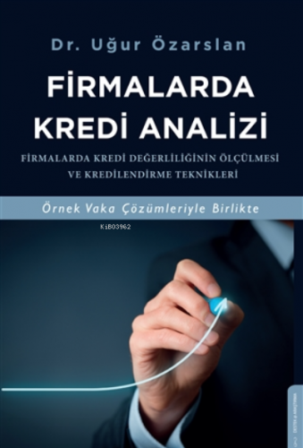 Firmalarda Kredi Analizi;Firmalarda Kredi Değerliliğinin Ölçülmesi Ve Kredilendirme Teknikleri