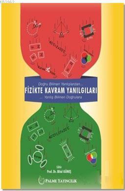 Fizikte Kavram Yanılgıları; Doğru Bilinen Yanlışlardan Yanlış Bilinen Doğrulara