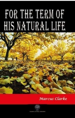 For the Term of His Natural Life Marcus Clarke