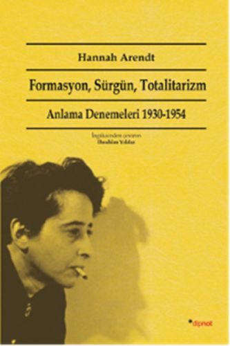 Formasyon, Sürgün, Totalitarizm: Anlama Denemeleri 1930-1954 Hannah Ar