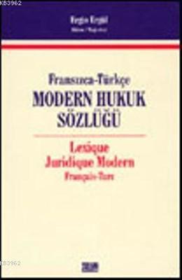 Fransızca-Türkçe Modern Hukuk Sözlüğü; Lexique Juridique Modern Français - Turc