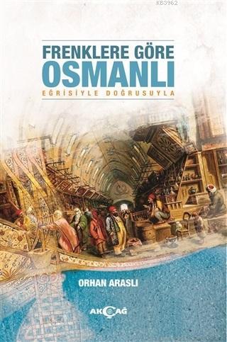 Frenklere Göre Osmanlı Orhan Araslı