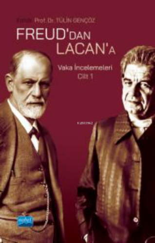 Freud'dan Lacan'a Vaka İncelemeleri: Cilt 1 Tülin Gençöz