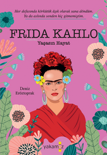 Frida Kahlo Yaşasın Hayat Deniz Eröztoprak