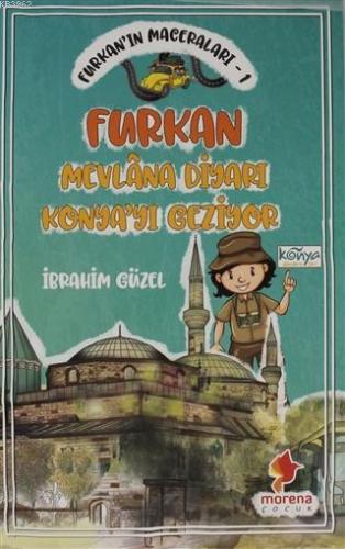 Furkan'ın Maceraları 1 - Furkan Nevlana Diyarı Konya'yı Geziyor İbrahi