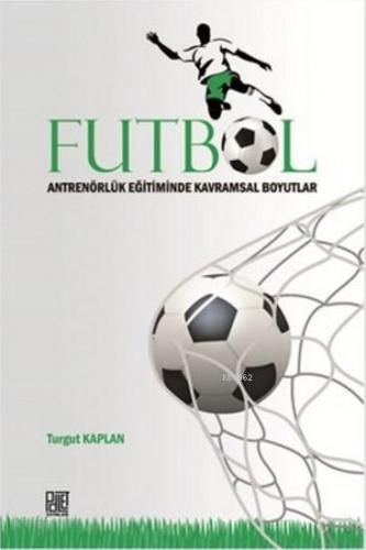 Futbol Antrenörlük Eğitiminde Kavramsal Boyutlar Turgut Kaplan