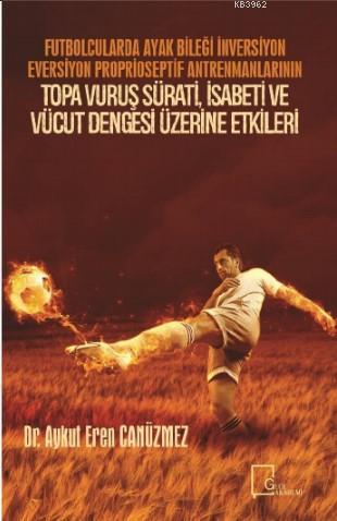 Futbolcularda Ayak Bileği İnversiyon Eversiyon Proprioseptif Antrenmanlarının