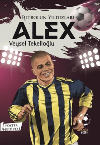 Futbolun Yıldızları Alex (Poster Hediyeli) Veysel Tekelioğlu