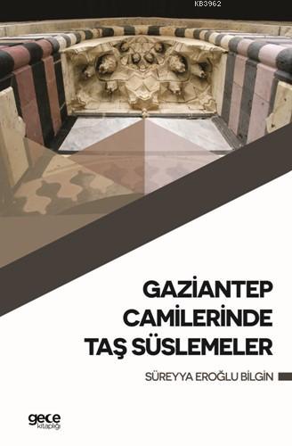 Gaziantep Camilerinde Taş Süslemeler Süreyya Eroğlu