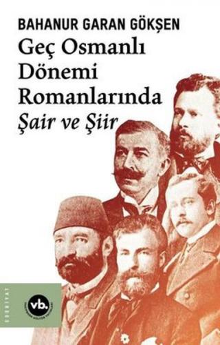 Geç Osmanlı Dönemi Romanlarında Şair ve Şiir Bahanur Garan Gökşen