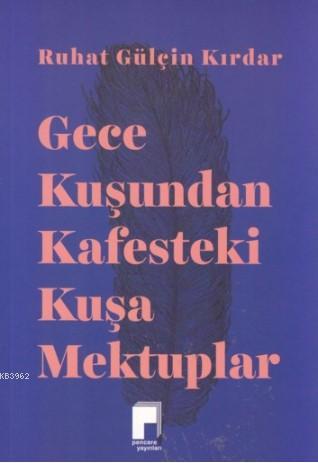 Gece Kuşundan Kafesteki Kuşa Mektuplar