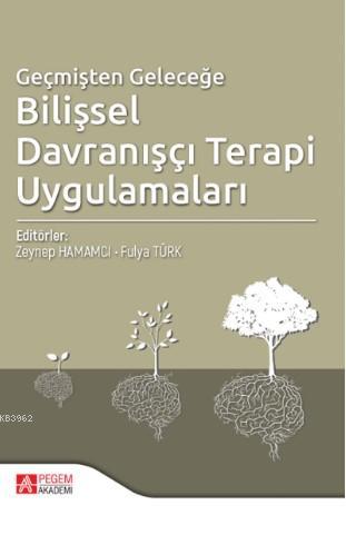 Geçmişten Geleceğe Bilişsel Davranışçı Terapi Uygulamaları