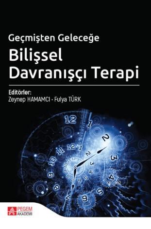 Geçmişten Geleceğe Bilişsel Davranışçı Terapi
