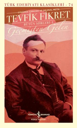 Geçmişten Gelen - Bütün Şiirleri 1 (Günümüz Türkçesiyle) - Türk Edebiyatı Klasikleri