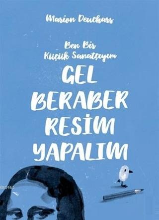 Gel Beraber Resim Yapalım Ben Bir Küçük Sanatçıyım Marion Deuchars