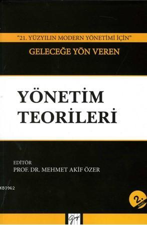 Geleceğe Yön Veren Yönetim Teorileri; ''21. Yüzyılın Modern Yönetimi İçin''