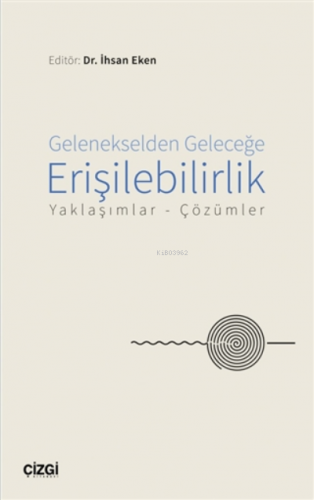 Gelenekselden Geleceğe Erişilebilirlik;Yaklaşımlar - Çözümler