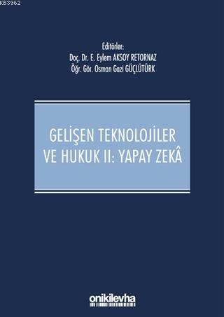 Gelişen Teknolojiler ve Hukuk 2: Yapay Zeka Ciltli