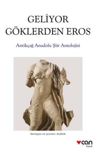 Geliyor Göklerden Gelen Eros: Antikçağ Anadolu Şiirleri Antolojisi Erd