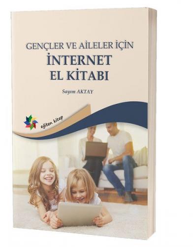 Gençler ve Aileler İçin İnternet El Kitabı Sayım Aktay