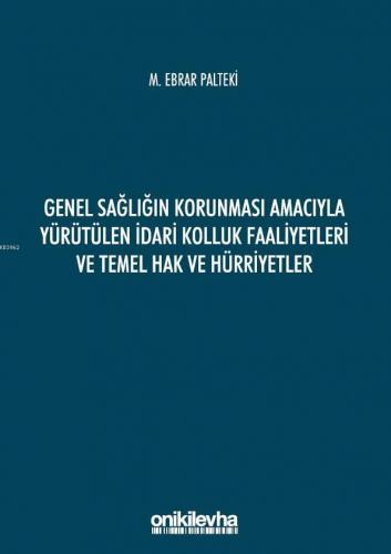 Genel Sağlığın Korunması Amacıyla Yürütülen İdari Kolluk Faaliyetleri ve Temel Hak ve Hürriyetler