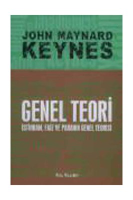 Genel Teori İstihdam, Faiz ve Paranın Genel Teorisi John Maynard Keyne
