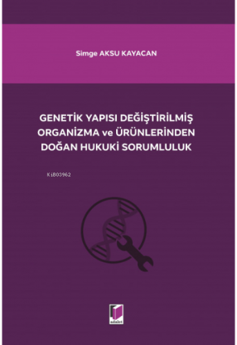 Genetik Yapısı Değiştirilmiş Organizma ve Ürünlerinden Doğan Hukuki Sorumluluk