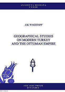 Geographical Studies On Modern Turkey And The Ottoman Empire