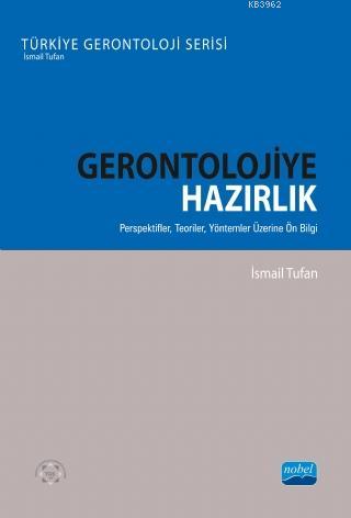 Gerontolojiye Hazırlık; Perspektifler, Teoriler, Yöntemler Üzerine Ön Bilgi