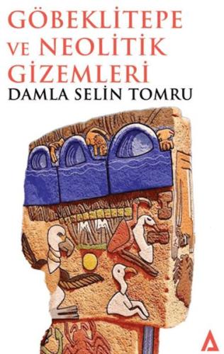 Göbeklitepe ve Neolitik Gizemleri Damla Selin Tomru