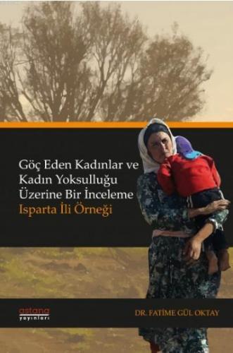 Göç Eden Kadınlar ve Kadın Yoksulluğu Üzerine Bir İnceleme: Isparta İli Örneği Açıklama Yorumlar (