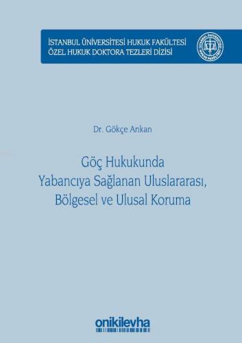 Göç Hukukunda Yabancıya Sağlanan Uluslararası, Bölgesel ve Ulusal Koruma