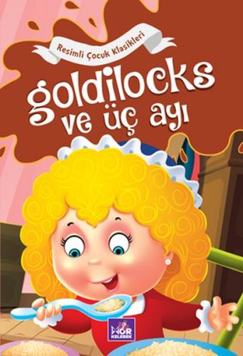 Goldilocks ve Üç Ayı - Resimli Çocuk Klasikleri Kolektif